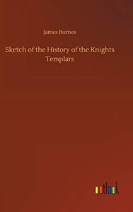 Sketch of the History of the Knights Templars 