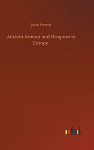 Ancient Armour and Weapons in Europe 