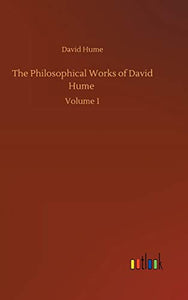 The Philosophical Works of David Hume 