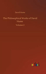 The Philosophical Works of David Hume 