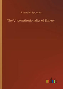 The Unconstitutionality of Slavery 