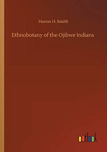 Ethnobotany of the Ojibwe Indians 