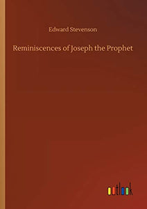 Reminiscences of Joseph the Prophet 