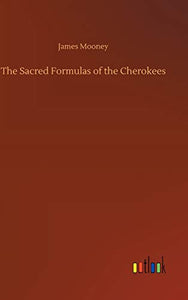 The Sacred Formulas of the Cherokees 