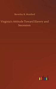 Virginia's Attitude Toward Slavery and Secession 