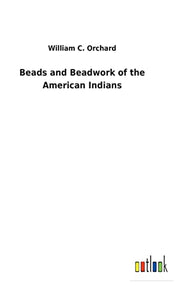 Beads and Beadwork of the American Indians 