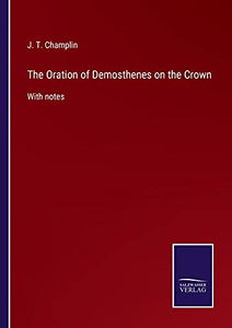 The Oration of Demosthenes on the Crown 