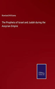 The Prophets of Israel and Judah during the Assyrian Empire 