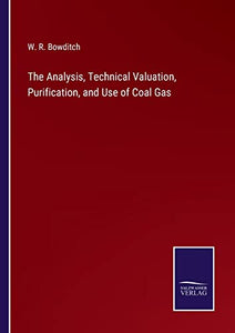 The Analysis, Technical Valuation, Purification, and Use of Coal Gas 