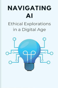 Navigating AI Ethical Explorations in a Digital Age 
