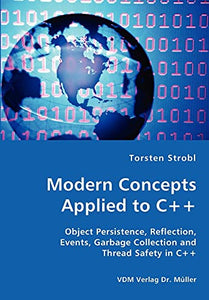 Modern Concepts Applied to C++ - Object Persistence, Reflection, Events, Garbage Collection and Thread Safety in C++ 