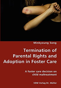 Termination of Parental Rights and Adoption in Foster Care - A foster care decision on child maltreatment 