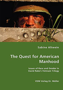 The Quest for American Manhood - Issues of Race and Gender in David Rabe's Vietnam Trilogy 