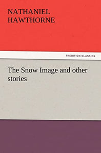 The Snow Image and Other Stories 