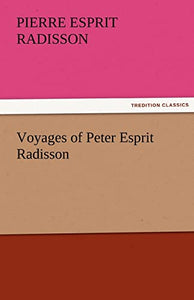 Voyages of Peter Esprit Radisson 