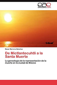 De Mictlantecuhtli a la Santa Muerte 