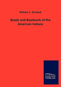 Beads and Beadwork of the American Indians 