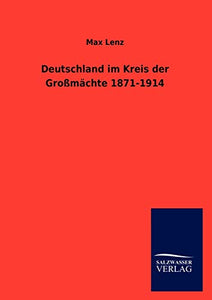 Deutschland im Kreis der Grossmachte 1871-1914 