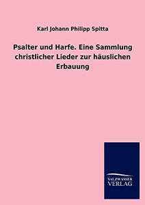 Psalter Und Harfe. Eine Sammlung Christlicher Lieder Zur Hauslichen Erbauung 