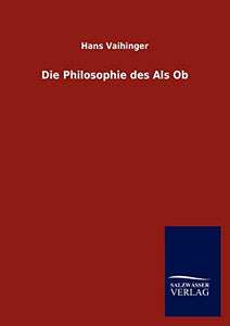 Die Philosophie des Als Ob 