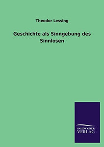 Geschichte als Sinngebung des Sinnlosen 