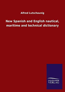 New Spanish and English nautical, maritime and technical dictionary 