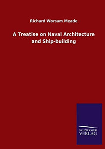 A Treatise on Naval Architecture and Ship-building 