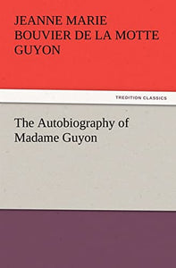 The Autobiography of Madame Guyon 