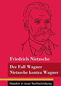 Der Fall Wagner / Nietzsche kontra Wagner 