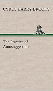The Practice of Autosuggestion 