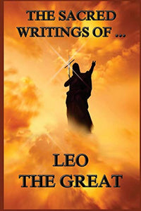 The Sacred Writings of Leo the Great 