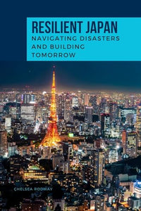 RESILIENT JAPAN Navigating Disasters and Building Tomorrow 
