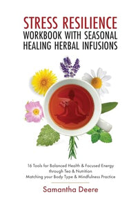 Stress Resilience Workbook with Seasonal Herbal Healing Infusions 