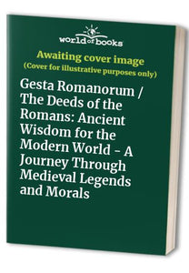 Gesta Romanorum / The Deeds of the Romans 