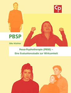 Pesso-Psychotherapie (PBSB) - Eine Evaluationsstudie zur Wirksamkeit 