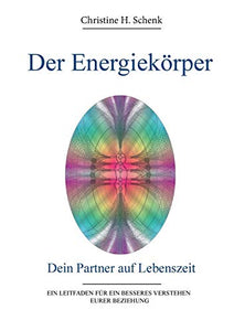Der Energiekoerper. Dein Partner auf Lebenszeit 