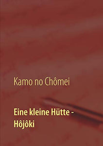 Eine kleine Hutte - Lebensanschauung von Kamo no Chomei 