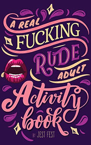 A Real Fucking Rude Adult Activity Book 