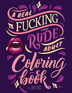 A Real Fucking Rude Adult Coloring Book 