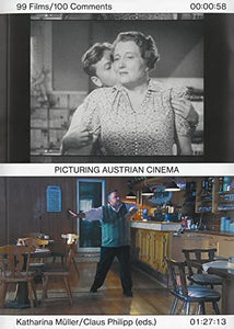 Picturing Austrian Cinema: 99 Films/100 Comments 
