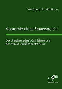 Anatomie eines Staatsstreichs. Der Preussenschlag, Carl Schmitt und der Prozess Preussen contra Reich 