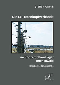 Die SS-Totenkopfverbande im Konzentrationslager Buchenwald 