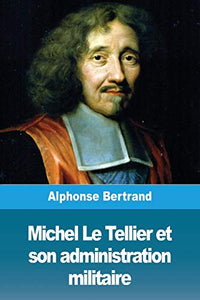 Michel Le Tellier et son administration militaire 