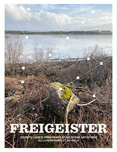 Freigeister - Fragments of an Art Scene in Luxembourg and Beyond 