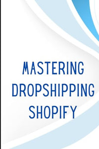 Mastering Dropshipping on Shopify 