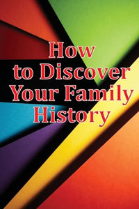 How to Discover Your Family History 