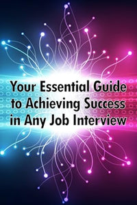 Your Essential Guide to Achieving Success in Any Job Interview 