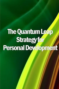 The Quantum Leap Strategy for Personal Development 