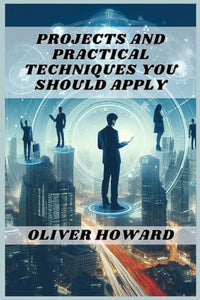 Projects and Practical Techniques You Should Apply 