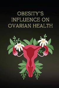 Obesity's Influence on Ovarian Health 
